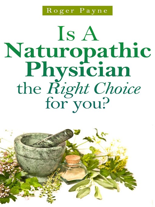 Title details for Is a Naturopathic Physician the Right Choice for you by Roger Payne - Available